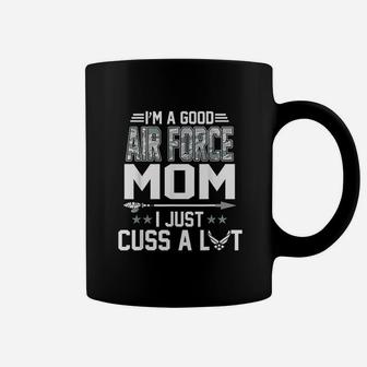 I Am A Good Air Force Mom I Just Cuss A Lot Coffee Mug - Seseable