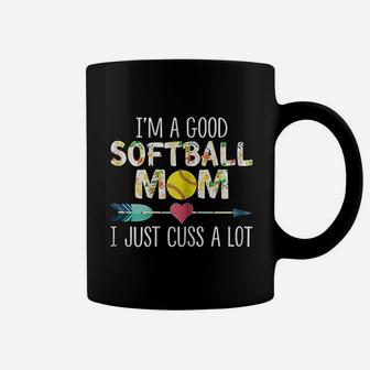 I Am A Good Softball Mom I Just Cuss A Lot Women Coffee Mug - Seseable