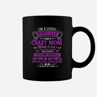 I Am A Lucky Daughter I Have A Crazy Mom She Is My Favorite Coffee Mug - Seseable