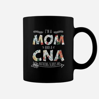 I Am A Mom And A Cna Nothing Scares Me Cool Cna Coffee Mug - Seseable