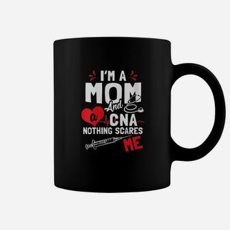 I Am A Mom And A Cna Nothing Scares Me Nursing Assistant Coffee Mug - Seseable