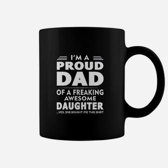 I Am A Proud Dad Of A Freaking Awesome Daughter Yes She Bought Me This Fathers Day Coffee Mug - Seseable