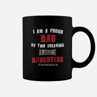 I Am A Proud Dad Of Two Freaking Awesome Daughters Coffee Mug - Seseable