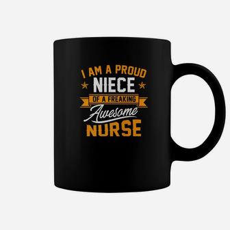 I Am A Proud Niece Of A Freaking Awesome Nurse Coffee Mug - Seseable