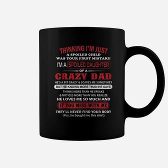 I Am A Spoiled Daughter Of A Crazy Dad Father Gifts Coffee Mug - Seseable