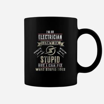 I Am An Electrician I Cant Fix Stupid Funny Electrician Coffee Mug - Seseable