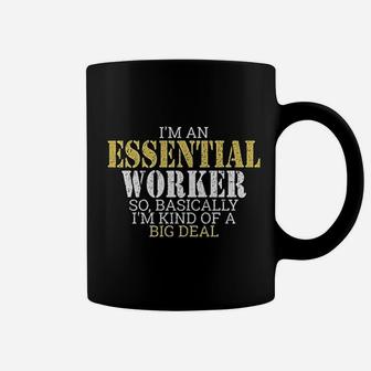 I Am An Essential Worker So Basically I Am Kind Of A Big Deal Coffee Mug - Seseable