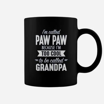 I Am Called Paw Paw Because I Am Way Too Cool To Be Called Grandpa Coffee Mug - Seseable