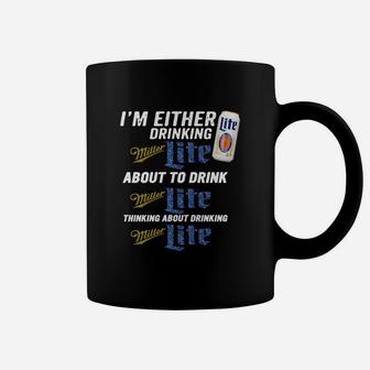 I Am Either Drinking Miller Lite About To Drink Miller Lite Coffee Mug - Seseable