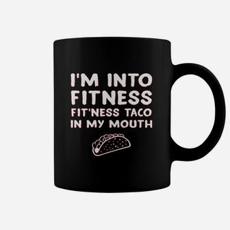 I Am Into Fitness Fitness Taco In My Mouth Coffee Mug - Seseable