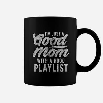 I Am Just A Good Mom With A Hood Playlist Coffee Mug - Seseable