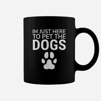 I Am Just Here To Pet The Dogs Paw Print Dog Lovers Coffee Mug - Seseable
