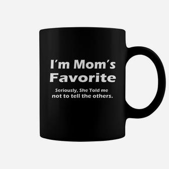 I Am Moms Favorite Seriously She Told Me Not To Tell Coffee Mug - Seseable