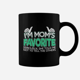 I Am Moms Favorite Seriously She Told Me Not To Tell Design Coffee Mug - Seseable