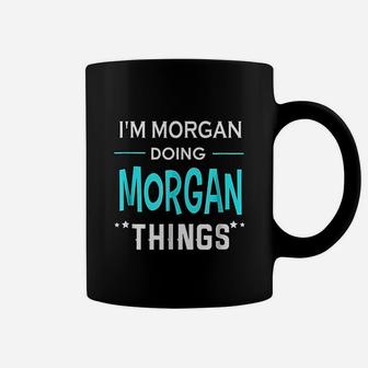 I Am Morgan Doing Morgan Things Funny First Name Coffee Mug - Seseable