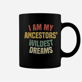 I Am My Ancestors' Wildest Dreams Distressed Vintage Coffee Mug - Seseable