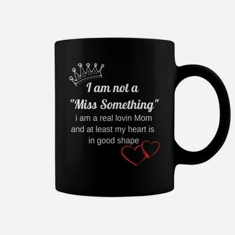 I Am Not A Miss Something I Am A Real Lovin Mom Mum Coffee Mug - Seseable