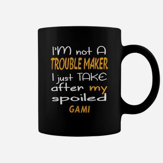 I Am Not A Trouble Maker I Just Take After My Spoiled Gami Funny Women Saying Coffee Mug - Seseable