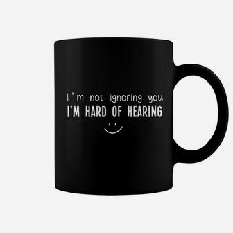 I Am Not Ignoring You I Am Hard Of Hearing Smile Deaf Coffee Mug - Seseable
