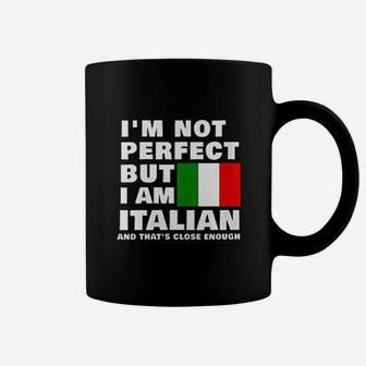 I Am Not Perfect But I Am Italian And That Is Close Enough Coffee Mug - Seseable