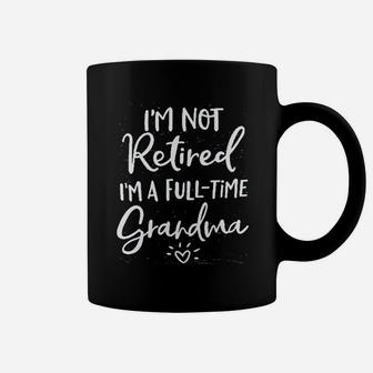 I Am Not Retired I Am A Full Time Grandma Blessed Grandma Coffee Mug - Seseable