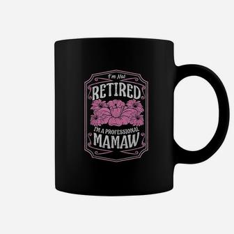 I Am Not Retired I Am A Professional Mamaw Mothers Day Gifts Coffee Mug - Seseable