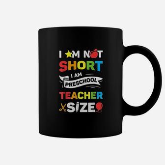I Am Not Short I Am Preschool Teacher Size Coffee Mug - Seseable