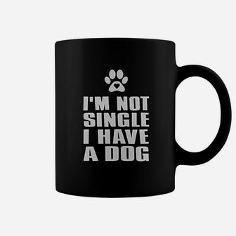 I Am Not Single I Have A Dog Coffee Mug - Seseable