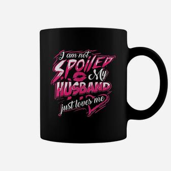 I Am Not Spoiled My Husband Just Loves Me Funny Wife Gift Coffee Mug - Seseable