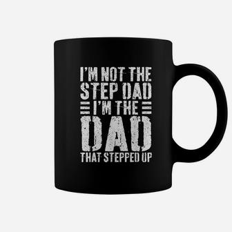 I Am Not The Step Dad I Am The Dad That Stepped Up Coffee Mug - Seseable