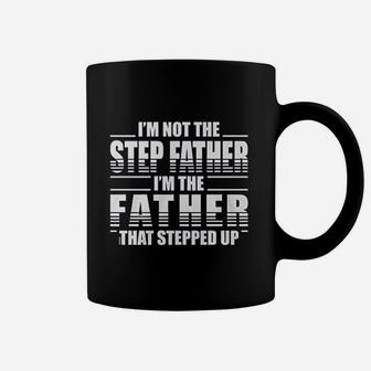 I Am Not The Step Father I Am The Father That Stepped Up Coffee Mug - Seseable