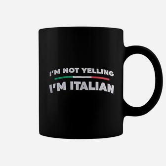 I Am Not Yelling I Am Italian Funny Italy Joke Italia Loud Family Humor Coffee Mug - Seseable