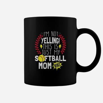 I Am Not Yelling This Is Just My Softball Moms Voice Coffee Mug - Seseable