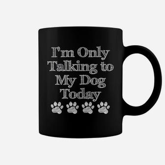 I Am Only Talking To My Dog Today Dog Lover Gift Coffee Mug - Seseable