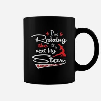I Am Raising The Next Big Star Dance Mom Coffee Mug - Seseable