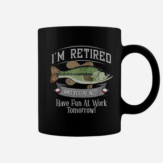I Am Retired And You Are Not Fishing Have Fun At Work Coffee Mug - Seseable
