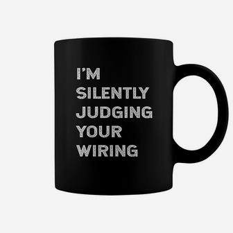 I Am Silently Judging Your Wiring Funny Electrician Quote Coffee Mug - Seseable