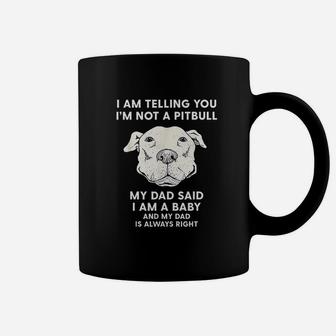 I Am Telling You I Am Not A Pitbull Funny Pitbull Dad Gift Coffee Mug - Seseable