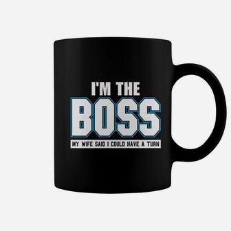I Am The Boss Funny Joke Husband Dad Humor Wife Boss Coffee Mug - Seseable
