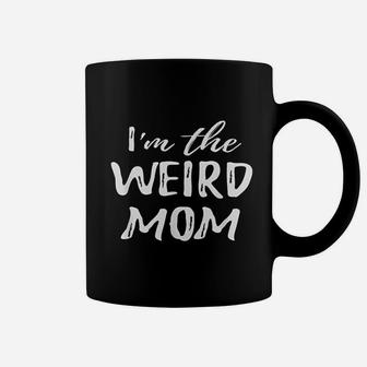 I Am The Weird Mom Proud Mom Gift Coffee Mug - Seseable