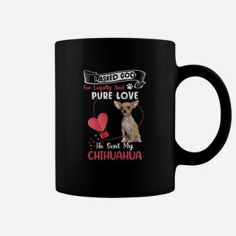 I Asked God For Loyalty And Pure Love He Sent My Chihuahua Funny Dog Lovers Coffee Mug - Seseable