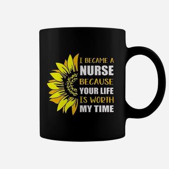 I Became Nurse Because Your Life Is Worth My Time Coffee Mug - Seseable