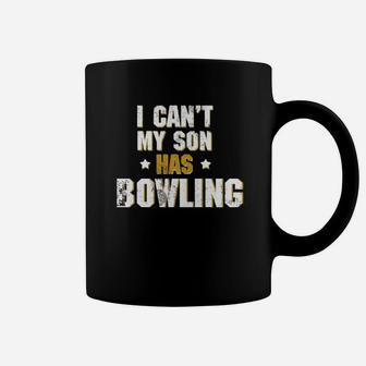 I Can T My Son Has Bowling T Shirt Bowling Mom Dad Funny Coffee Mug - Seseable