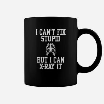 I Cant Fix Stupid But I Can X Ray It Radiologist Coffee Mug - Seseable