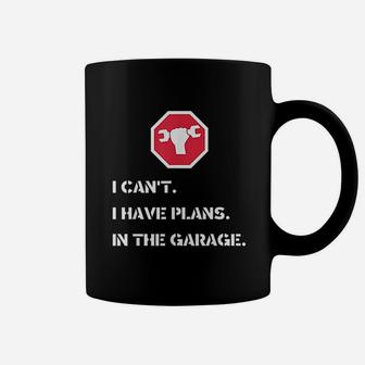 I Cant I Have Plans In The Garage Car Mechanic Coffee Mug - Seseable