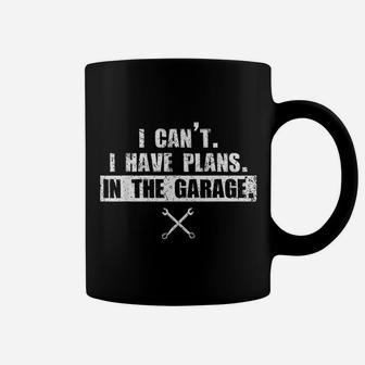 I Cant I Have Plans In The Garage Funny Car Mechanic Coffee Mug - Seseable