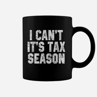 I Cant It Is Tax Season Accounting Fun Accountant Gift Coffee Mug - Seseable