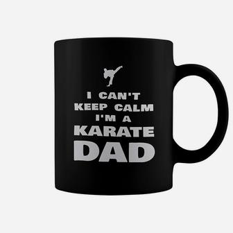 I Cant Keep Calm Im A Karate Dad Proud Karateka Coffee Mug - Seseable