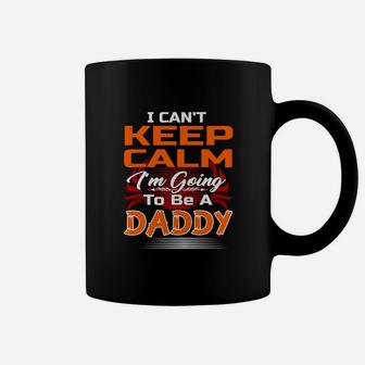 I Cant Keep Calm Im Going To Be A Daddy Shirt Coffee Mug - Seseable