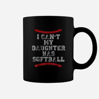 I Cant My Daughter Has Softball Softball Mom Dad Coffee Mug - Seseable